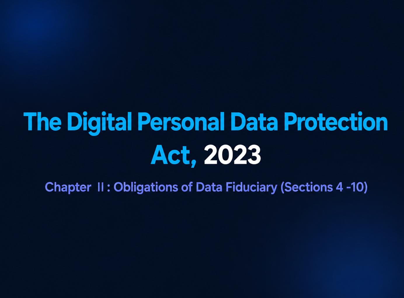 DPDP Act 2023 — Chapter II: Obligations of Data Fiduciary